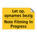 Let op, opnames bezig - Note Filming In Progress