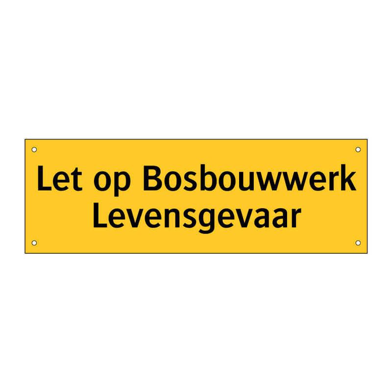 Let op Bosbouwwerk Levensgevaar