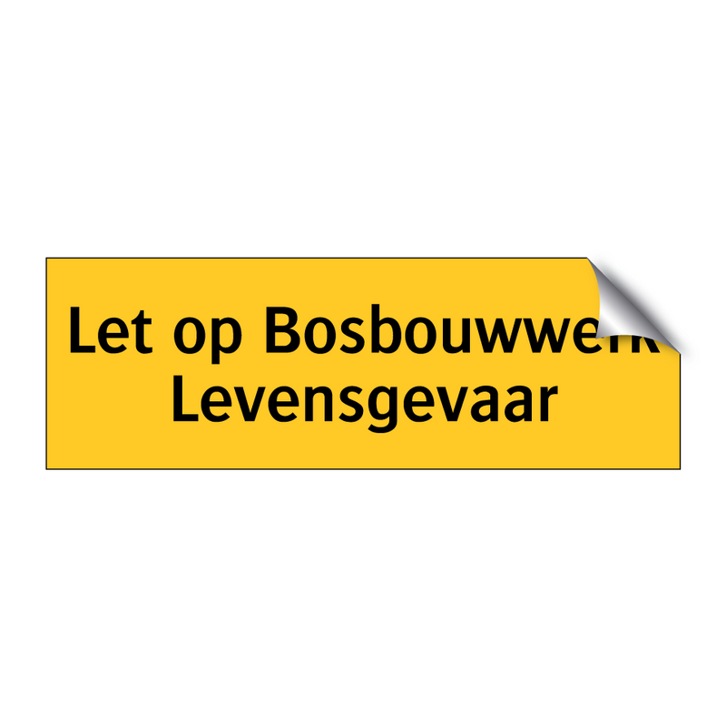 Let op Bosbouwwerk Levensgevaar