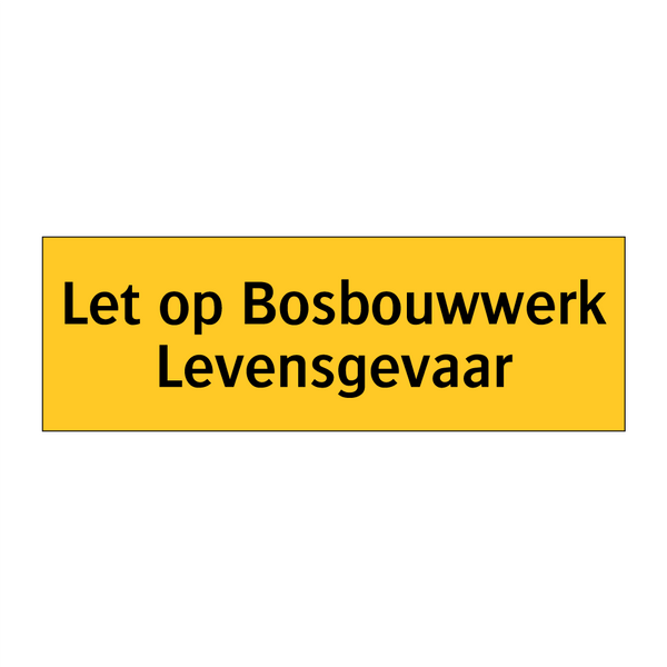 Let op Bosbouwwerk Levensgevaar
