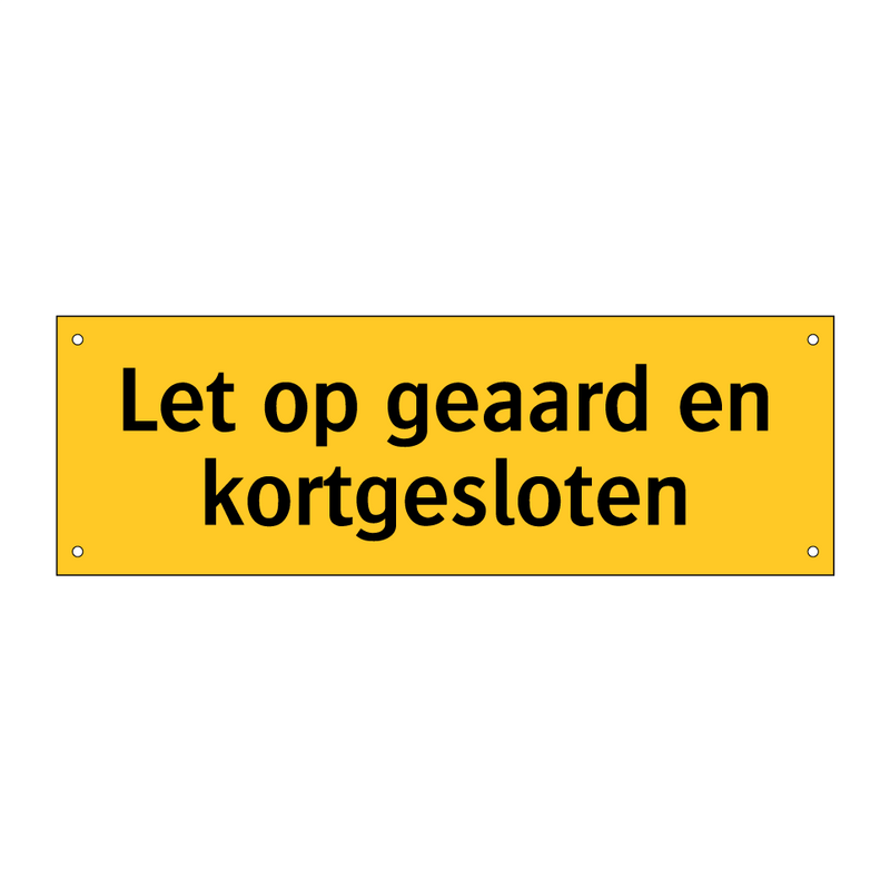 Let op geaard en kortgesloten