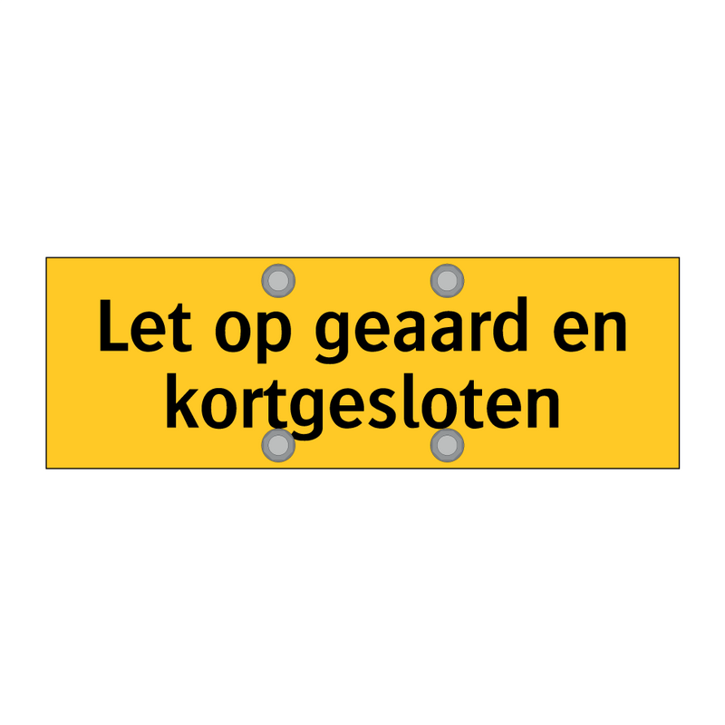 Let op geaard en kortgesloten