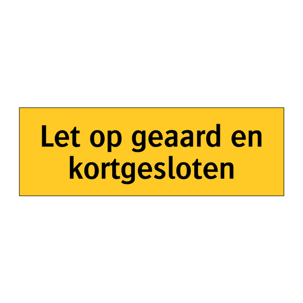 Let op geaard en kortgesloten
