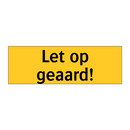Let op geaard!