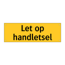 Let op handletsel