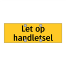 Let op handletsel