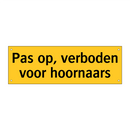 Pas op, verboden voor hoornaars
