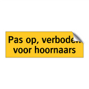 Pas op, verboden voor hoornaars