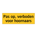 Pas op, verboden voor hoornaars