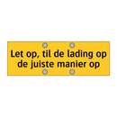 Let op, til de lading op de juiste manier op