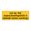 Let op, het waarschuwingslicht is tijdelijk buiten /.../