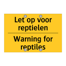 Let op voor reptielen - Warning for reptiles