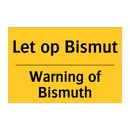 Let op Bismut - Warning of Bismuth