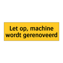 Let op, machine wordt gerenoveerd