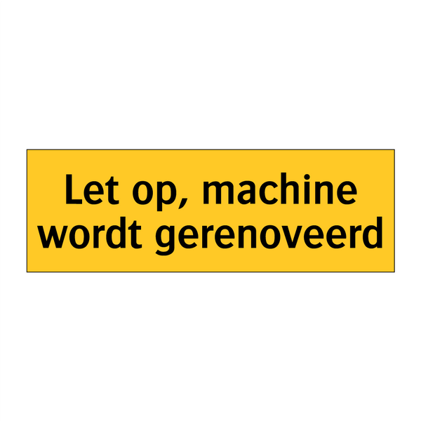 Let op, machine wordt gerenoveerd