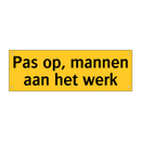 Pas op, mannen aan het werk