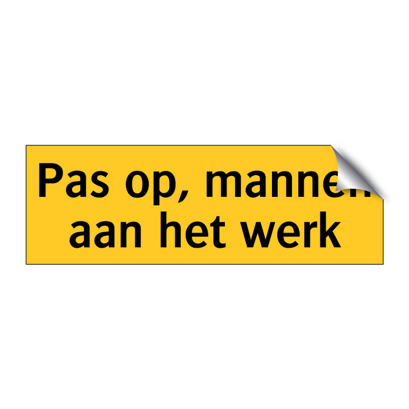 Pas op, mannen aan het werk