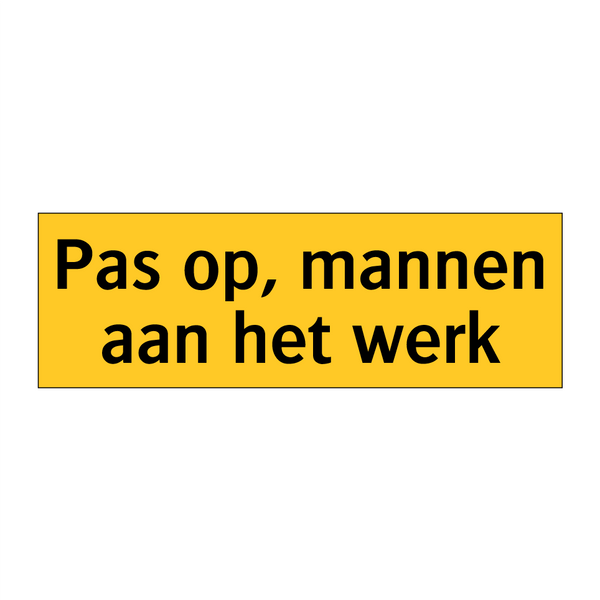 Pas op, mannen aan het werk