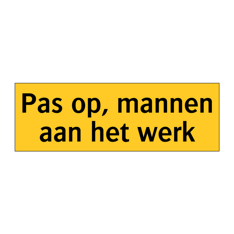 Pas op, mannen aan het werk