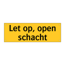 Let op, open schacht