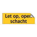 Let op, open schacht