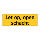 Let op, open schacht