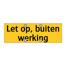 Let op, buiten werking
