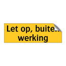 Let op, buiten werking
