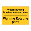 Waarschuwing Draaiende onderdelen - Warning Rotating parts