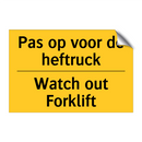 Pas op voor de heftruck - Watch out Forklift