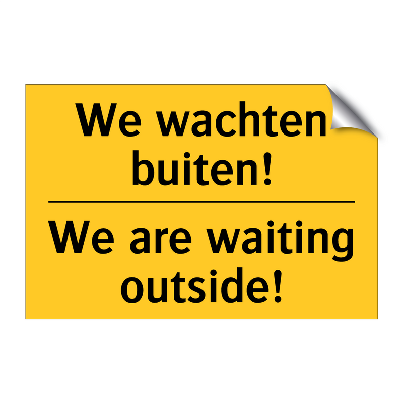We wachten buiten! - We are waiting outside!