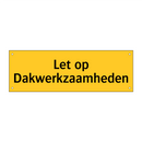 Let op Dakwerkzaamheden