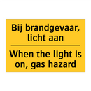 Bij brandgevaar, licht aan - When the light is on, gas hazard