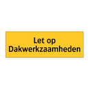 Let op Dakwerkzaamheden