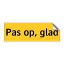 Pas op, glad