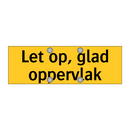 Let op, glad oppervlak