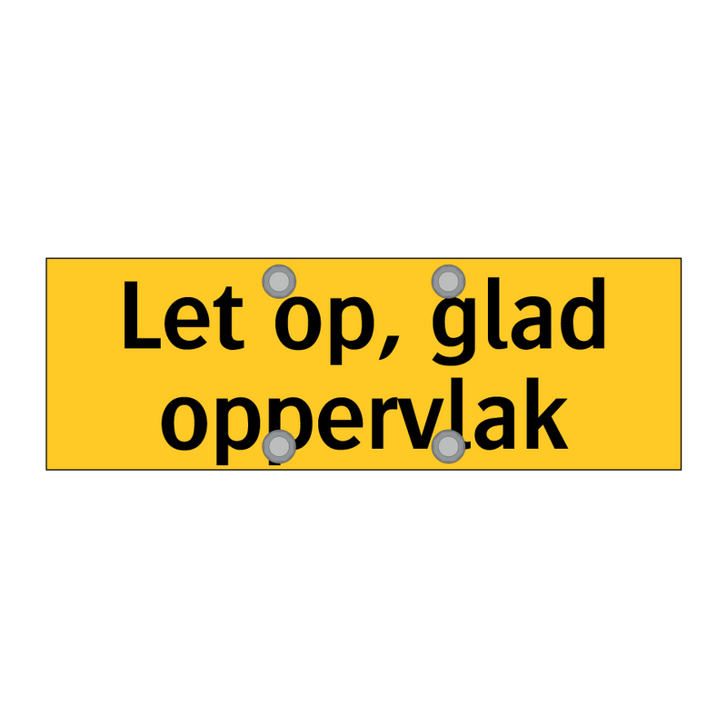Let op, glad oppervlak