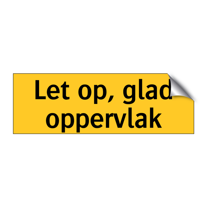 Let op, glad oppervlak