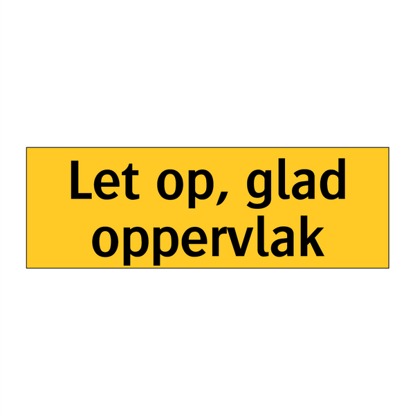 Let op, glad oppervlak