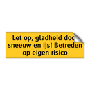 Let op, gladheid door sneeuw en ijs! Betreden op eigen /.../