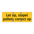 Let op, stapel pallets correct op