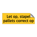 Let op, stapel pallets correct op