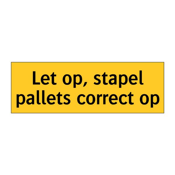 Let op, stapel pallets correct op