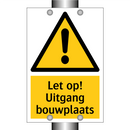 Let op! Uitgang bouwplaats
