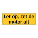 Let op, zet de motor uit