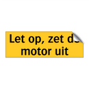Let op, zet de motor uit