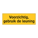 Voorzichtig, gebruik de leuning