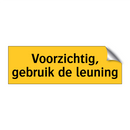 Voorzichtig, gebruik de leuning