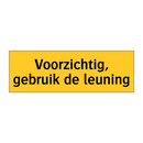 Voorzichtig, gebruik de leuning