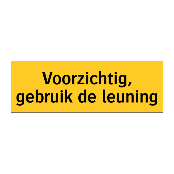 Voorzichtig, gebruik de leuning